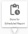 StoreForScheduledReport.jpg
